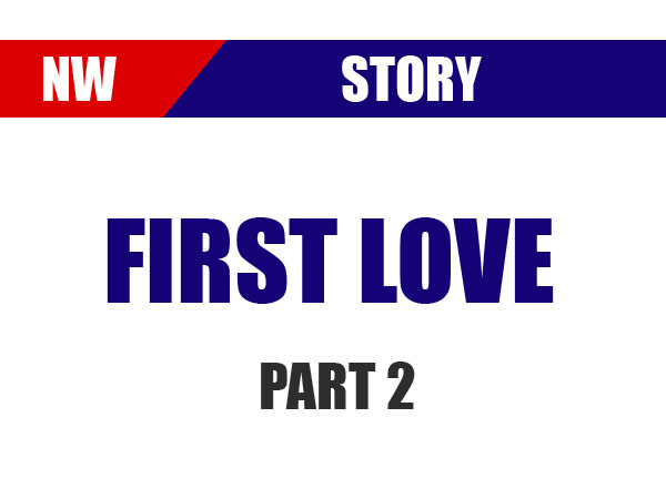 First Love Part 2